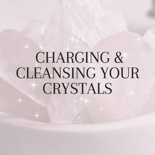 Cleansing and Charging Your Crystals