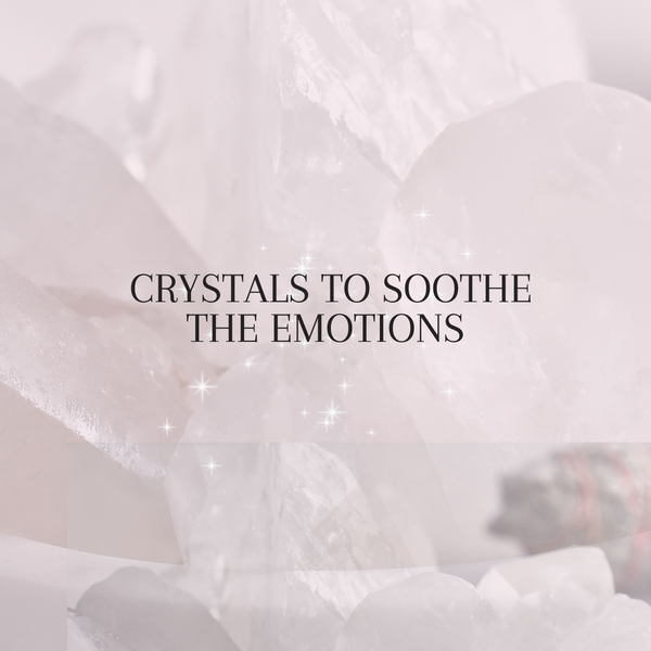 Crystals to soothe your emotions